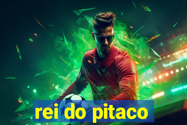 rei do pitaco